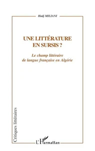 Une littérature en sursis ? Le champ littéraire de langue française en Algérie