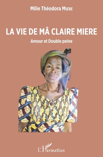 La vie de Mâ Claire Miere. Amour et Double peine