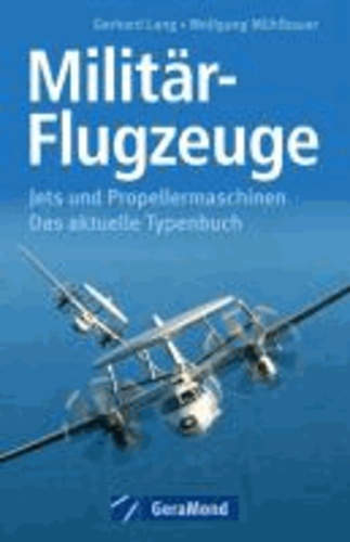 Militär-Flugzeuge - Jets und Propellermaschinen. Das aktuelle Typenbuch.