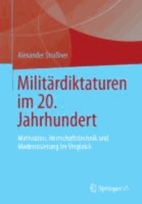 Militärdiktaturen im 20. Jahrhundert - Motivation, Herrschaftstechnik und Modernisierung im Vergleich.