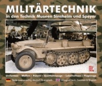 Militärtechnik in den Museen Sinsheim und Speyer - Uniformen. Waffen. Panzer. Kraftfahrzeuge. Lokomotiven. Flugzeuge.