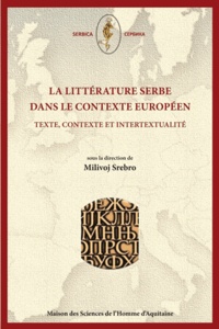 Milivoj Srebro - La littérature serbe dans le contexte européen - Texte, contexte et intertextualité.