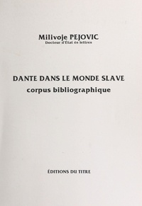 Milivoje Pejovic - Dante dans le monde slave : corpus bibliographique.