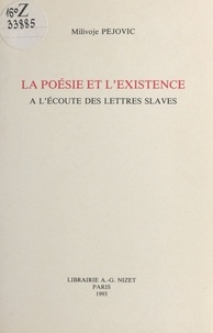 Milivoje Pejović - La Poésie et l'existence à l'écoute des lettres slaves.