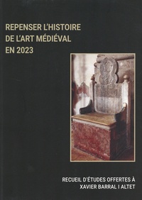 Miljenko Jurkovic et Elisabetta Scirocco - Repenser l'histoire de l'art médiéval en 2023 - recueil d'études offertes à Xavier Barral i Altet.
