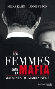 Milka Kahn et Anne Véron - Des femmes dans la mafia.