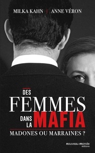 Milka Khan et Anne Véron - Des femmes dans la mafia - Madones ou marraines ?.