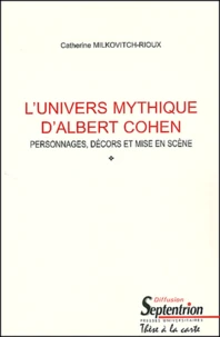 L'Univers Mythique D'Albert Cohen. Personnages, Decors Et Mise En Scene