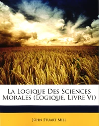La logique des sciences morales (logique, livre VI)