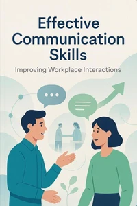 Effective Communication Skills: Improving Workplace Interactions