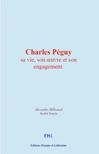 Charles Péguy : sa vie, son œuvre et son engagement