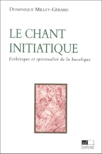 Le Chant Initiatique. Esthetique Et Spiritualite De La Bucolique
