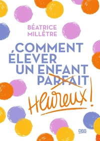 Comment élever un enfant heureux