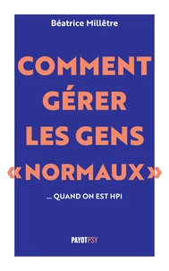Comment gérer les gens "normaux"... quand on est HPI