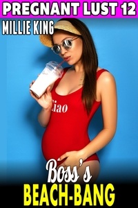  Millie King - Boss’s Beach-Bang : Pregnant Lust 12 (Pregnancy Erotica Threesome Erotica Female Cuckold Erotica) - Pregnant Lust, #12.