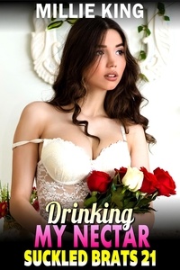  Millie King - Drinking My Nectar : Suckled Brats 21 (BDSM Lactation Erotica Breast Feeding Erotica Breeding Erotica) - Suckled Brats, #21.