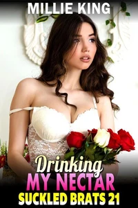Drinking My Nectar : Suckled Brats 21 (BDSM Lactation Erotica Breast Feeding Erotica Breeding Erotica)