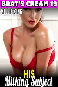 His Milking Subject: Brat’s Cream 19 (Milking Erotica Lactation Erotica Breast Feeding Erotica Age Gap Erotica BDSM Erotica)