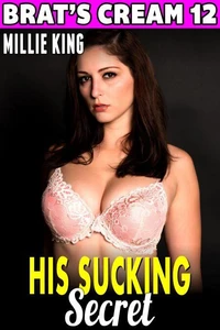 His Sucking Secret : Brat’s Cream 12 (Lactation Erotica Breast Feeding Erotica Rough Sex Milking Erotica Brat Erotica Sex)