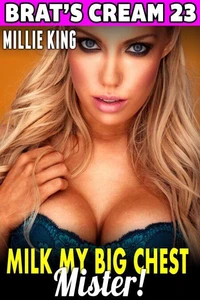 Milk My Big Chest, Mister : Brat’s Cream 23 (Lactation Erotica Milking Erotica BDSM Erotica Age Gap Erotica)