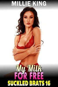 My Milk For Free : Suckled Brats 16