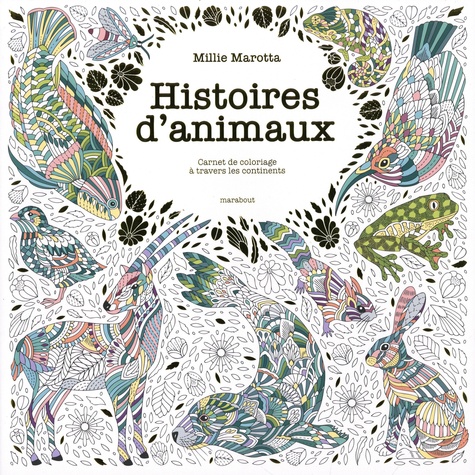 Millie Marotta - Histoires d'animaux - Carnet de coloriage à travers les continents.