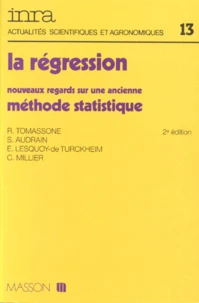 Actualites Scientifiques Et Agronomiques De L'Inra Numero 13 : La Regression. Nouveaux Regards Sur Une Ancienne Methode Statistique, 2eme Edition Revisee