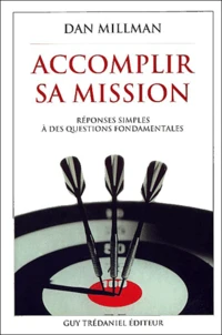 Accomplir Sa Mission. Reponses Simples A Des Questions Fondamentales