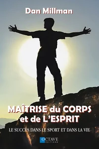 Maîtrise du corps et de l'esprit - Le succès dans le sport et dans la vie