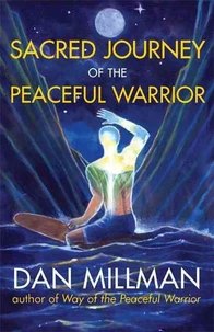 SACRED JOURNEY OF THE PEACEFUL WARRIOR : SECOND EDITION