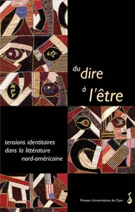 Du Dire A L'Etre. Tensions Identitaires Dans La Litterature Nord-Americaine