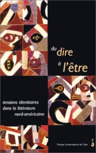 Du Dire A L'Etre. Tensions Identitaires Dans La Litterature Nord-Americaine