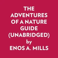 THE ADVENTURES OF A NATURE GUIDE (UNABRIDGED)