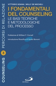 Milly De Micheli et Vittorio Soana - I fondamentali del counseling - Le basi teoriche e metodologiche del processo.