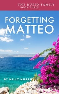  Milly Murphy - Forgetting Matteo - The Russo Family, #3.