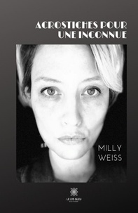 Milly Weiss - Acrostiches pour une inconnue.