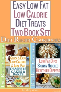 Easy Low Fat Low Calorie Diet Treats 2 Book Set: Diet Desserts Cakes &amp; Bakes Recipes + Low Fat Dips, Skinny Nibbles &amp; Healthier Dippers Cookbook all under 200 calories