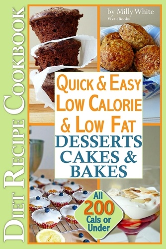  Milly White - Quick &amp; Easy Low Calorie &amp; Low Fat Desserts, Cakes &amp; Bakes Diet Recipe Cookbook All 200 Cals &amp; Under - Low Fat Low Calorie Diet Recipes, #1.