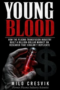 Young Blood: How the Plasma Transfusion Industry Built a Billion-Dollar Market on Research That Couldn't Replicate