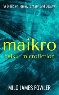  Milo James Fowler - Maikro: Haiku &amp; Microfiction.