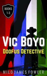 Vic Boyo, Doofus Detective: Books 1-3