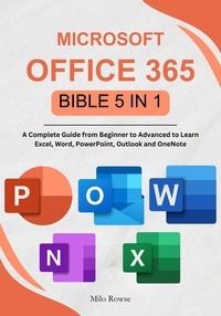  Milo Rowse - Microsoft Office 365 Bible 5 in 1: A Complete Guide from Beginner to Advanced to Learn Excel, Word, PowerPoint, Outlook and OneNote.