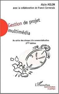Gestion de projet multimédia. Du cahier des charges à la commercialisation, 2ème édition
