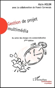 Gestion De Projet Multimedia. Du Cahier Des Charges A La Commercialisation, 2eme Edition