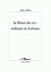 La félure du cri : violence et écriture