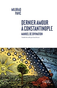 Milorad Pavic - Dernier Amour à Constantinople - Manuel de divination.