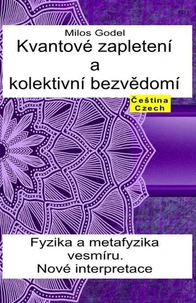 Kvantové zapletení a kolektivní bezvědomí. Fyzika a metafyzika vesmíru. Nové interpretace.