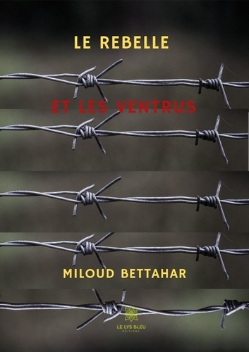 Miloud Bettahar - Le rebelle et les ventrus.