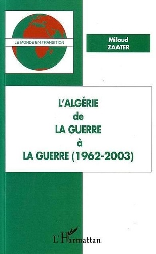 L'Algérie. De la guerre à la guerre (1962-2003)