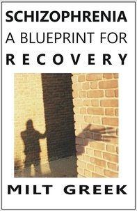  Milt Greek - Schizophrenia: A Blueprint for Recovery - Understanding and Resolving Psychosis, #1.
